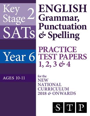 KS2 SATs English Grammar, Punctuation & Spelling Practice Test Papers 1, 2, 3 & 4 for the New National Curriculum 2018 & Onwards (Year 6: Ages 10-11) - Swot Tots Publishing Ltd
