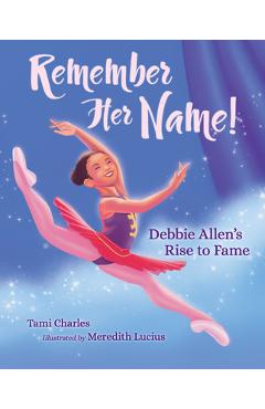 Poza produsului Remember Her Name!: Debbie Allen's Rise to Fame - Tami Charles