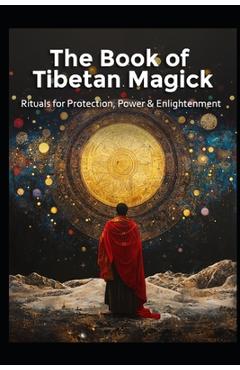 Coperta cărții 'The Book of Tibetan Magick: Rituals for Protection, Power and Enlightenment - Llh Media'