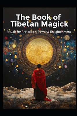 The Book of Tibetan Magick: Rituals for Protection, Power and Enlightenment - Llh Media