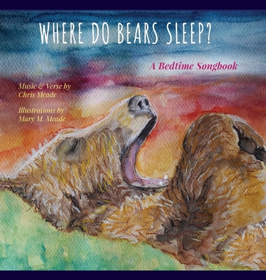 Where Do Bears Sleep?: A Bedtime Songbook - Mary M. Meade