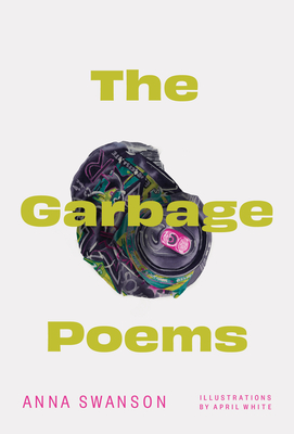 The Garbage Poems - Anna Swanson