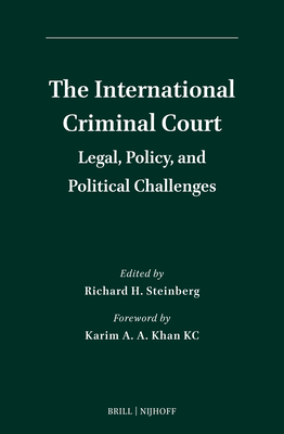 The International Criminal Court: Legal, Policy, and Political Challenges - Richard H. Steinberg