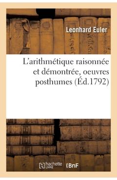 Poza produsului L'Arithmétique Raisonnée Et Démontrée, Oeuvres Posthumes - Leonhard Euler