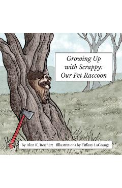Poza produsului Growing up with Scrappy Our Pet Raccoon - Alan Reichert
