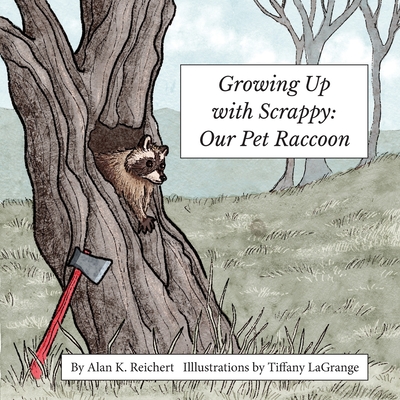 Growing up with Scrappy Our Pet Raccoon - Alan Reichert