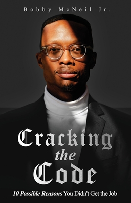 Cracking the Code 10 Possible Reasons You Didn't Get the Job - Bobby Mcneil