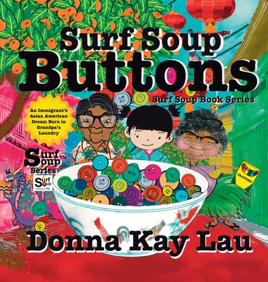 Surf Soup Buttons: An Immigrant's Asian American Dream Born in Grandpa's Laundry - Donna Kay Lau