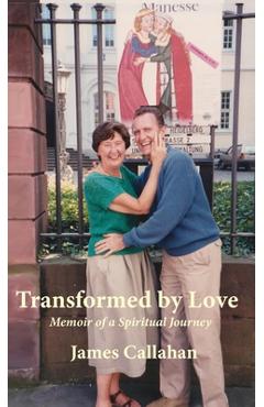 Coperta cărții 'Transformed by Love: Memoir of a Spiritual Journey - James Callahan'