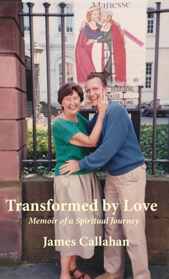 Transformed by Love: Memoir of a Spiritual Journey - James Callahan
