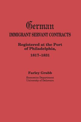 German Immigrant Servant Contracts. Registered at the Port of Philadelphia, 1817-1831 - Farley Grubb