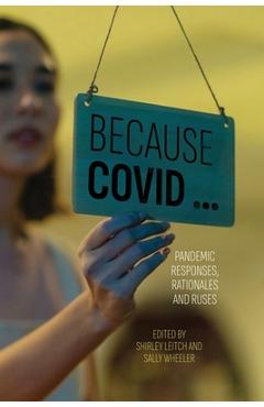 Poza produsului Because COVID ...: Pandemic Responses, Rationales and Ruses - Shirley Leitch