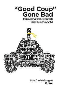 Coperta cărții 'Good Coup Gone Bad: Thailand's Political Development Since Thaksin's Downfall - Pavin Chachavalpongpun'