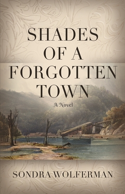 Shades of a Forgotten Town - Sondra Wolferman