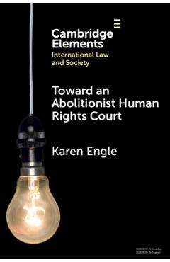 Coperta cărții 'Toward an Abolitionist Human Rights Court: Rethinking Responses to Gendered and Racialized Violence - Karen Engle'