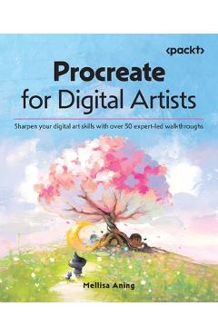 Poza produsului Procreate for Digital Artists: Sharpen your digital art skills with over 50 expert-led walkthroughs - Mellisa Aning