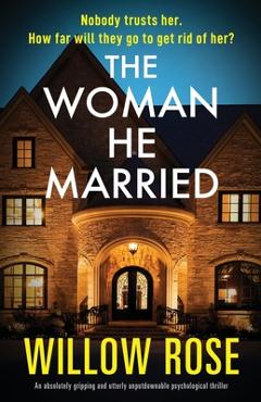 Poza produsului The Woman He Married: An absolutely gripping and utterly unputdownable psychological thriller - Willow Rose