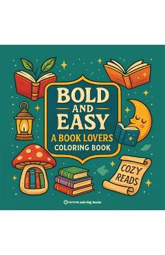 Coperta cărții 'Bold & Easy A Book Lovers Coloring Book: Relaxing Stress Relief Coloring -'