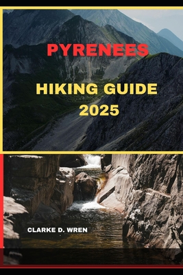 Pyrenees Hiking Guide 2025 - Clarke D. Wren