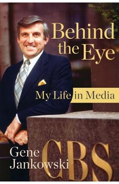 Coperta cărții 'Behind the Eye: My Life in Media - Gene Jankowski'