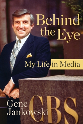 Behind the Eye: My Life in Media - Gene Jankowski