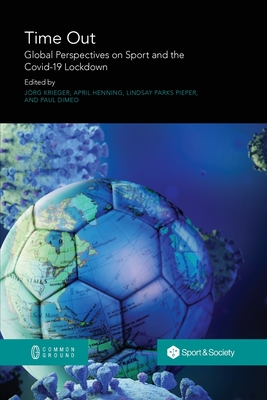 Time Out: Global Perspectives on Sport and the Covid-19 Lockdown - Jörg Krieger