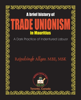 A Brief History of Trade Unionism in Mauritius - Rajpalsingh Allgoo