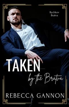 Coperta cărții 'Taken by the Bratva: A Dark Bratva x Mafia Romance - Rebecca Gannon'