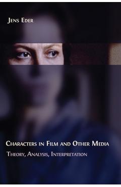 Poza produsului Characters in Film and Other Media: Theory, Analysis, Interpretation - Jens Eder