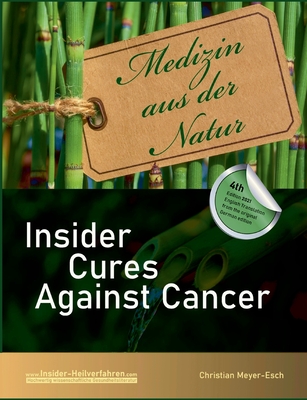 Insider Cures Against Cancer (4th Edition 2021): 70 alternative cancer therapies with numerous studies, field reports, costs and sources of supply - Christian Meyer-esch