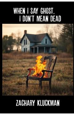 Poza produsului When I Say Ghost, I Don't Mean Dead - Zachary Kluckman
