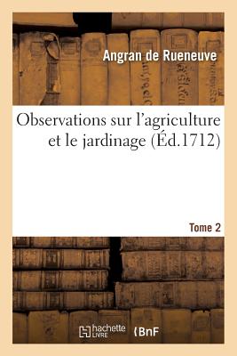 Observations Sur l'Agriculture Et Le Jardinage Tome 2 -