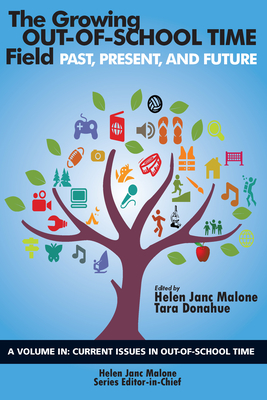The Growing Out-of-School Time Field: Past, Present, and Future (HC) - Helen Janc Malone