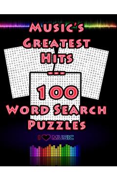 Coperta cărții 'Music's Greatest Hits - 100 Word Search Puzzles: 100 Music Themed Word Search Puzzles For Music Lovers, Large 8.5 x 11'