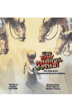 Coperta cărții 'Use Your Palabras, Jovita!: How This Brave Journalist Stood for Justice - Keishia Lee Louis'