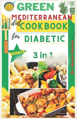 Green mediterranean diet cookbook for diabetic: 2000 days worth plant based recipes to manage and prevent diabetes - Grace Hester