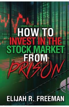 Poza produsului How To Invest In The Stock Market From Prison - Elijah R. Freeman