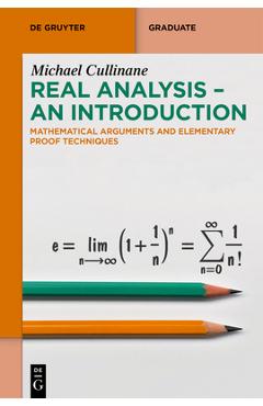 Coperta cărții 'Real Analysis - An Introduction: Mathematical Arguments and Elementary Proof Techniques - Michael Cullinane'