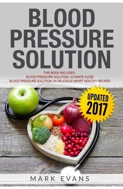 Poza produsului Blood Pressure Solution: Solution - 2 Manuscripts - The Ultimate Guide to Naturally Lowering High Blood Pressure and Reducing Hypertension & 54 - Mark Evans