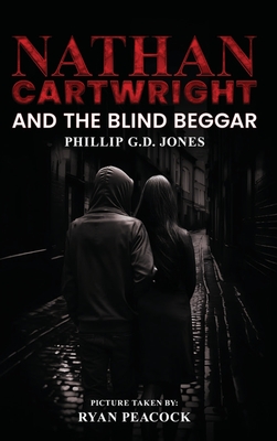 Nathan Cartwright and The Blind Beggar - Phillip G. D. Jones
