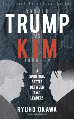 Donald Trump vs. Kim Jong-un -A Spiritual Battle Between Two Leaders - Ryuho Okawa