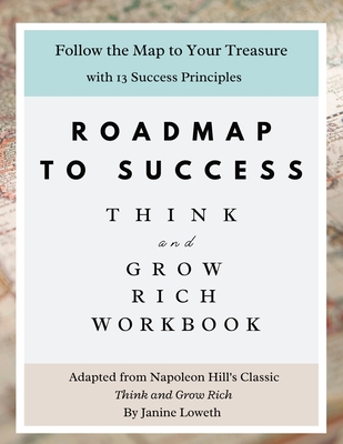 Roadmap to Success: Think and Grow Rich Workbook - Janine Loweth