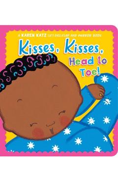 Coperta cărții 'Kisses, Kisses, Head to Toe!: A Karen Katz Lift-The-Flap and Mirror Book - Karen Katz'