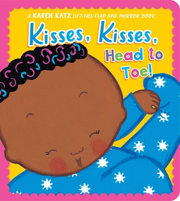 Kisses, Kisses, Head to Toe!: A Karen Katz Lift-The-Flap and Mirror Book - Karen Katz