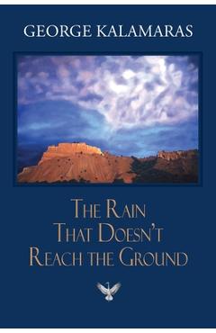 Poza produsului The Rain That Doesn't Reach The Ground - George Kalamaras