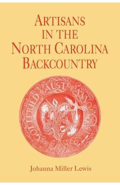 Coperta cărții 'Artisans in the North Carolina Backcountry - Johanna Miller Lewis'