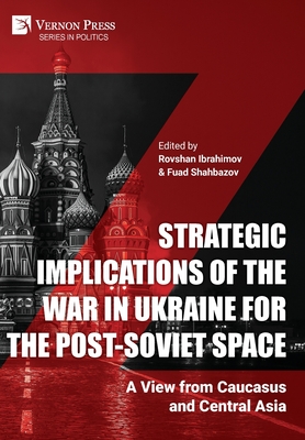 Strategic Implications of the War in Ukraine for the Post-Soviet Space: A View from Caucasus and Central Asia - Rovshan Ibrahimov
