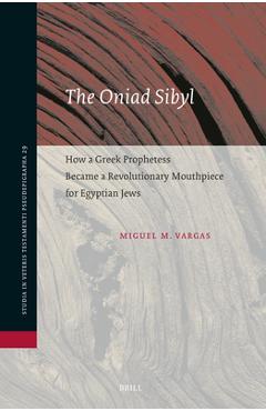 Coperta cărții 'The Oniad Sibyl: How a Greek Prophetess Became a Revolutionary Mouthpiece for Egyptian Jews - Miguel Vargas'