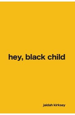 Poza produsului hey, black child. - Jaidah Kirksey