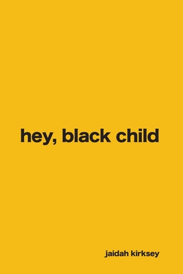 hey, black child. - Jaidah Kirksey